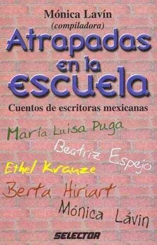 Atrapadas En La Escuela Cuentos De Escritoras Mexicanas, De Monica (comp.) Lavin. Editorial Selector En Español