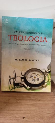 Uma Introdução A Teologia Sistemática - M. James Sawyer (Usado)