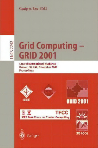 Grid Computing - Grid 2001, De Craig A. Lee. Editorial Springer Verlag Berlin Heidelberg Gmbh Co Kg, Tapa Blanda En Inglés