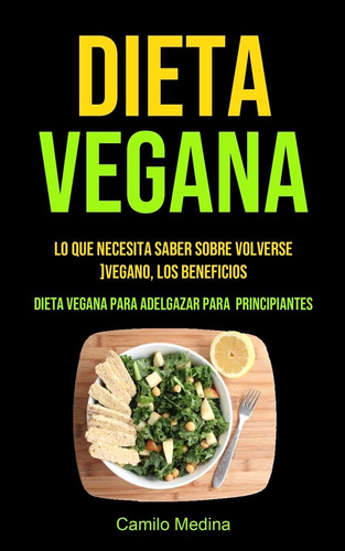 Libro: Dieta Vegana: Lo Que Necesita Saber Sobre Volverse Ve