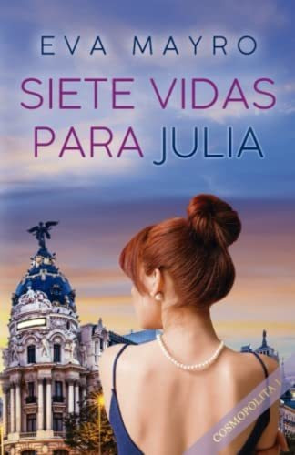 Libro : Siete Vidas Para Julia Cosmopolita 1 - Mayro, Eva 