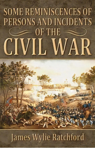 Some Reminiscences Of Persons And Incidents Of The Civil War, De James Wylie Ratchford. Editorial Confederate Reprint Company, Tapa Blanda En Inglés