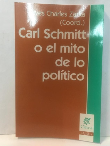 Carl Schmitt O El Mito De Lo Político