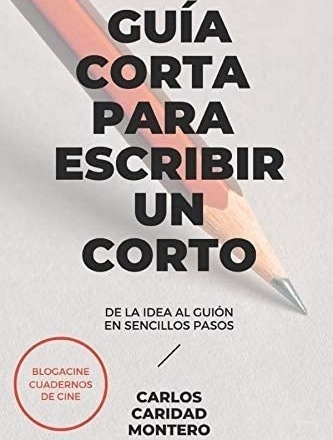 Libro: Corta Guía Para Escribir Un Corto: De La Idea Al En