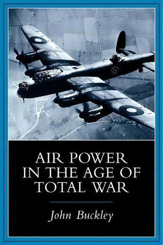 Air Power In The Age Of Total War, De John Buckley. Editorial Taylor Francis Ltd, Tapa Blanda En Inglés