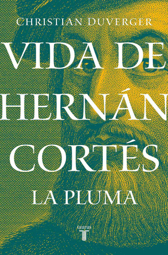 Vida de Hernán Cortés: La pluma ( Vida de Hernán Cortés 2 ), de Duverger, Christian. Serie Pensamiento Editorial Taurus, tapa blanda en español, 2019