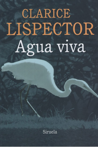 Libro Agua Viva - Clarice Lispector, de Lispector, Clarice. Editorial SIRUELA, tapa blanda en español