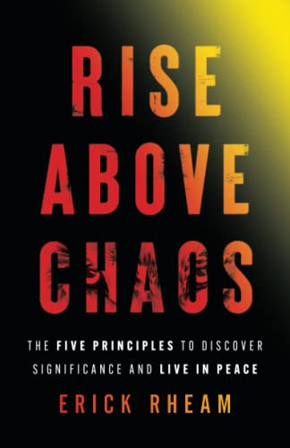 Rise Above Chaos: The Five Principles To Discover Significan