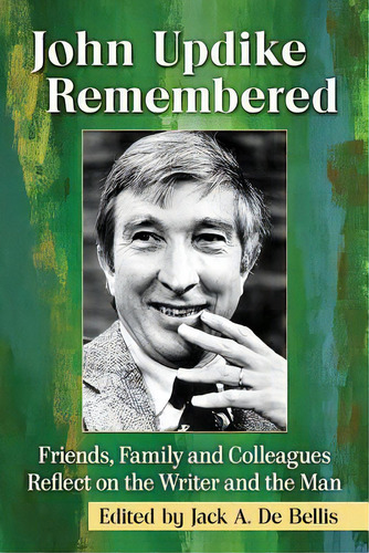 John Updike Remembered: Friends, Family And Colleagues Reflect On The Writer And The Man, De De Bellis, Jack A.. Editorial Mcfarland & Co Inc, Tapa Blanda En Inglés