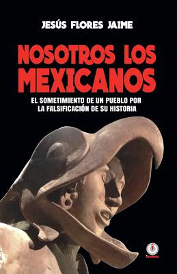 Libro Nosotros Los Mexicanos: El Sometimiento De Un Puebl...
