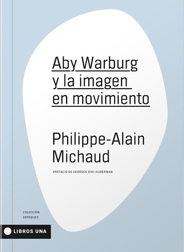 Aby Warburg Y La Imagen En Movimiento - Philippe-a. Michaud