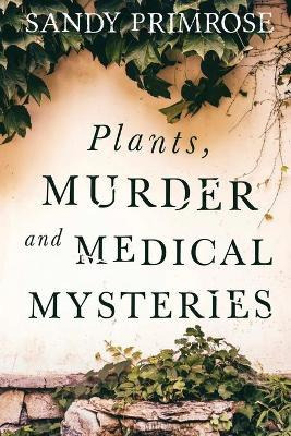 Libro Plants, Murder And Medical Mysteries - Sandy Primrose