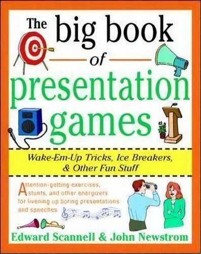 The Big Book Of Presentation Games: Wake-em-up Tricks, Icebreakers, And Other Fun Stuff, De John Newstrom. Editorial Mcgraw-hill Education - Europe, Tapa Blanda En Inglés