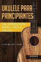 Libro Ukelele Para Principiantes : Una Introduccion Rapid...