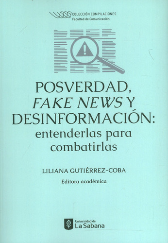 Posverdad, Fake News Y Desinformación: Entenderlas Para Co