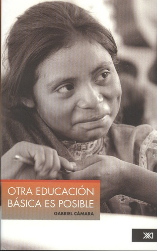 Otra Educacion Basica Es Posible, De Cámara, Gabriel. Editorial Siglo Xxi - México, Tapa Blanda, Edición 1 En Español, 2008