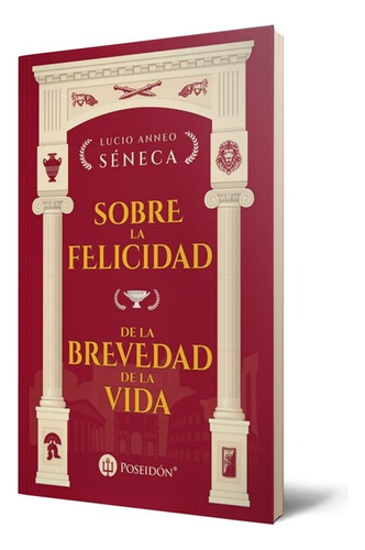 Sobre La Felicidad Y De La Brevedad De La Vida - Séneca