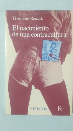 El Nacimiento De Una Contracultura. Theodore Roszak. Kairós