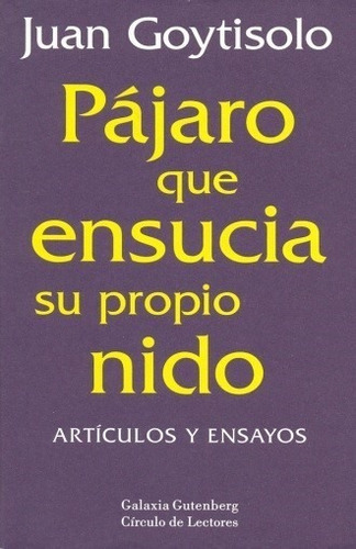 Pájaro Que Ensucia Su Propio Nido., De Juan Goytisolo. Editorial Galaxia Gutenberg, Tapa Dura En Español, 2001