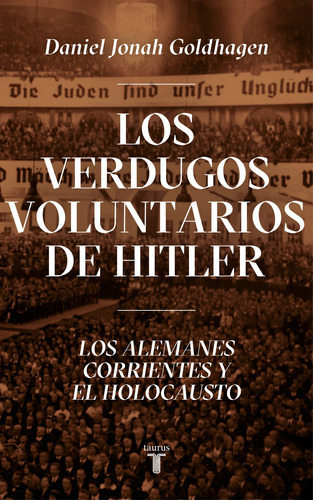 Los verdugos voluntarios de Hitler, de Goldhagen, Daniel Jonah. Serie Pensamiento Editorial Taurus, tapa blanda en español, 1997