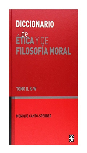 Diccionario De Ética Y De Filosofía Moral. Tomo Ii. K-w