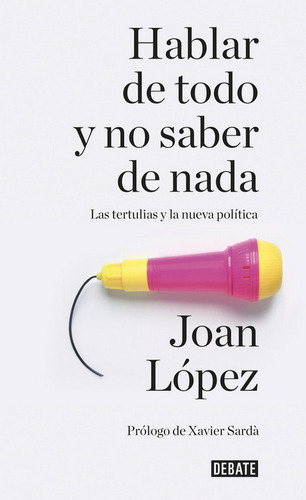 Hablar De Todo Y No Saber De Nada, De López, Joan. Editorial Debate, Tapa Blanda En Español