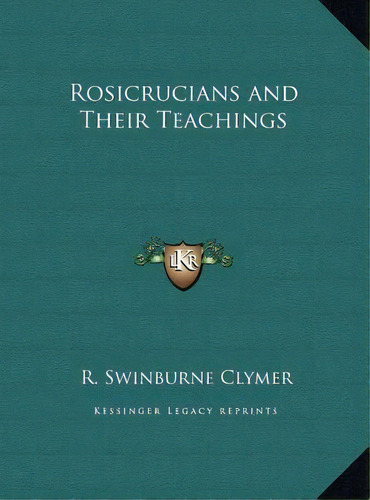 Rosicrucians And Their Teachings, De R Swinburne Clymer. Editorial Kessinger Publishing, Tapa Dura En Inglés