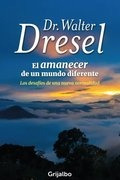 Amanecer De Un Mundo Diferente, El - Dr. Walter Dresel