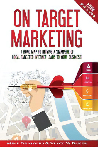 On Target Marketing: A Road Map To Driving A Stampede Of Local Targeted Internet Leads To Your Bu..., De Baker, Vince W.. Editorial Lightning Source Inc, Tapa Blanda En Inglés