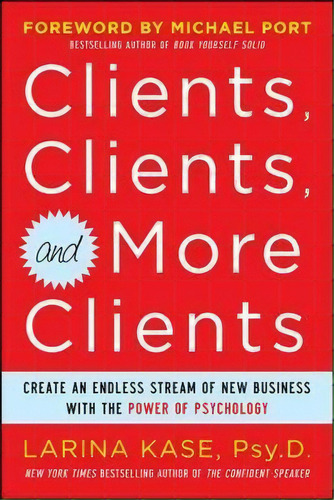 Clients, Clients, And More Clients: Create An Endless Stream Of New Business With The Power Of Ps..., De Larina Kase. Editorial Mcgraw Hill Education Europe, Tapa Blanda En Inglés