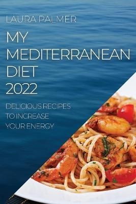 Libro My Mediterranean Diet 2022 : Delicious Recipes To I...