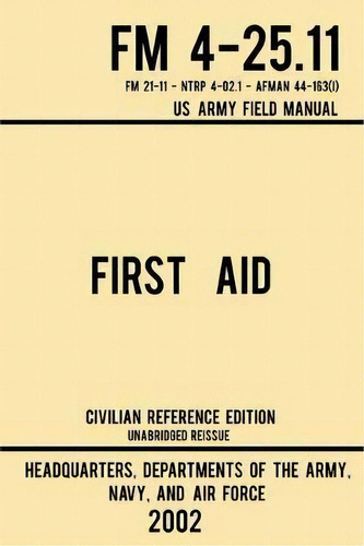 First Aid - Fm 4-25.11 Us Army Field Manual (2002 Civilian Reference Edition) : Unabridged Manual..., De Navy And Air Force Us Army. Editorial Doublebit Press, Tapa Blanda En Inglés