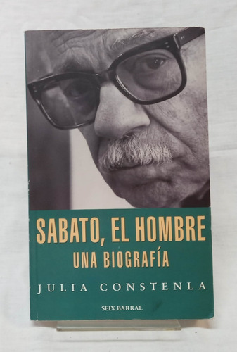 Sabato El Hombre Una Biografia - Julia Constenla 