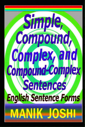 Simple, Compound, Complex, And Compound-complex Sentences: English Sentence Forms, De Joshi, Manik. Editorial Createspace, Tapa Blanda En Inglés