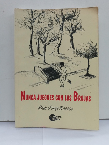 Nunca Juegues Con Las Brujas - Raul Jorge Barros