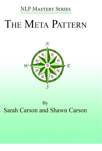 The Meta Pattern: The Ultimate Structure Of Influence For Coaches, Hypnosis Practitioners, And Business Executives (nlp Mastery), De Carson, Sarah. Editorial Changing Mind, Tapa Blanda En Inglés