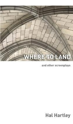 Libro Where To Land : And Other Screenplays - Hal Hartley