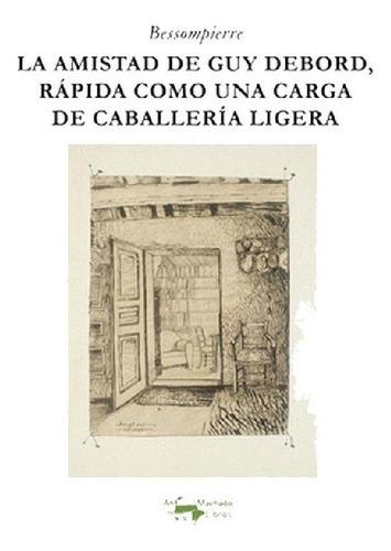 Libro - Amistad De Guy Debord, Rápidao Una Carga De Caballe