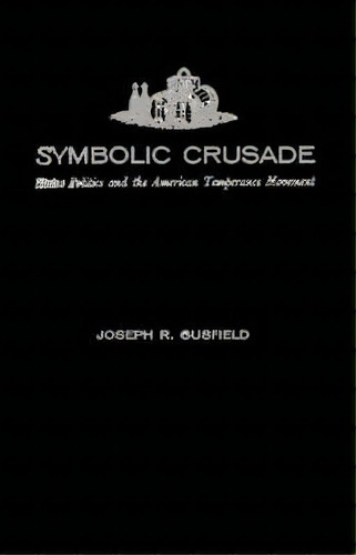 Symbolic Crusade, De Joseph R. Gusfield. Editorial Abc Clio, Tapa Dura En Inglés