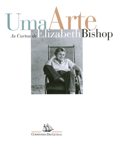 Uma arte: as cartas de Elizabeth Bishop, de Bishop, Elizabeth. Editora Schwarcz SA, capa mole em português, 1995