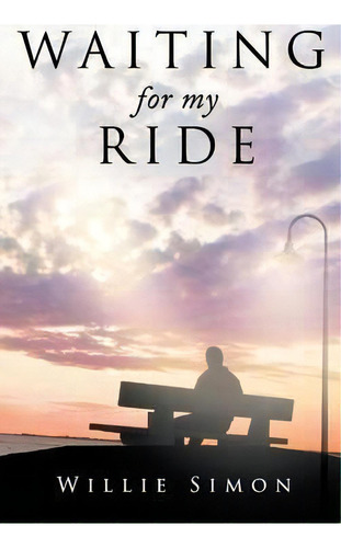 Waiting For My Ride, De Willie Simon. Editorial Page Publishing Inc, Tapa Dura En Inglés