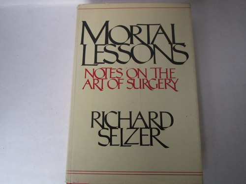 Richard Selzer, Mortal Lessons, Notes On The Art Of Surgery,