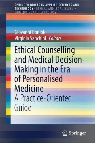 Ethical Counselling And Medical Decision-making In The Era Of Personalised Medicine : A Practice-..., De Giovanni Boniolo. Editorial Springer International Publishing Ag, Tapa Blanda En Inglés