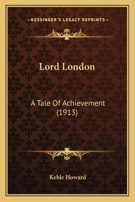 Libro Lord London: A Tale Of Achievement (1913) - Howard,...