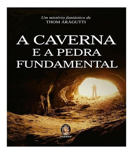 A Caverna E A Pedra Fundamental: A Caverna E A Pedra Fundamental, De Árághutti, Thom. Editora Madras, Capa Mole, Edição 1 Em Português