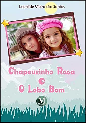 Libro Chapeuzinho Rosa E O Lobo Bom De Leonilde Vieira Dos S