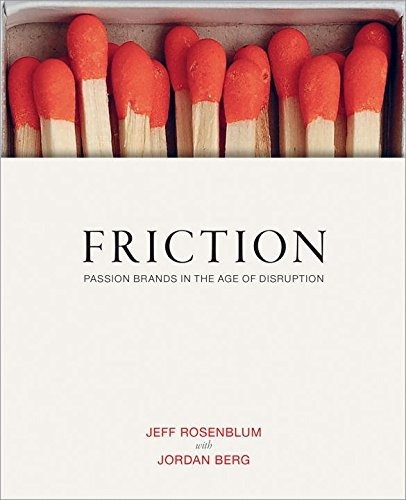 Friction: Passion Brands In The Age Of Disruption, De Jeff Rosenblum, Jordan Berg. Editorial Powerhouse Books, Tapa Dura En Inglés, 2017