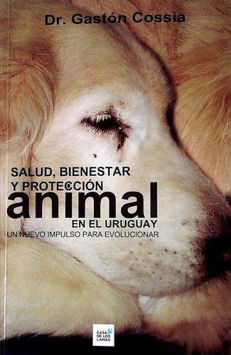 Salud, Bienestar Y Proteccion Animal En El Uruguay - Cossia,