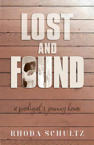 Lost And Found: A Prodigal's Journey Home, De Schultz, Rhoda. Editorial Credo House Publ, Tapa Blanda En Inglés