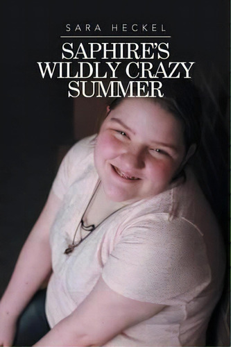 Saphire's Wildly Crazy Summer, De Sara Heckel. Editorial Xlibris, Tapa Blanda En Inglés